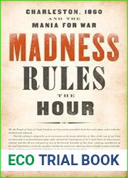Madness Rules the Hour Charleston, 1860 and the Mania for War