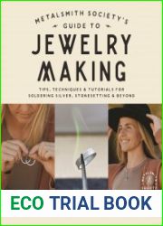 Metalsmith Society’s Guide to Jewelry Making Tips, Techniques & Tutorials For Soldering Silver, Stonesetting & Beyond