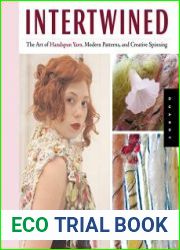 Intertwined The Art of Handspun Yarn, Modern Patterns, and Creative Spinning