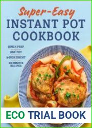 Super Easy Instant Pot Cookbook Quick Prep, One-Pot, 5-Ingredient, 30-Minute Recipes