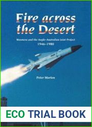 Fire Across the Desert - Woomera and the Anglo-Australian Joint Project 1946-1980