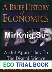 A Brief History of Economics. Artful Approaches to the Dismal Science