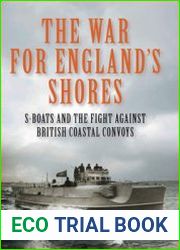 The War for England’s Shores S-Boats and the Fight Against British Coastal Convoys