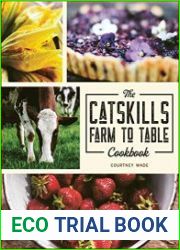 The Catskills Farm to Table Cookbook Over 75 Recipes