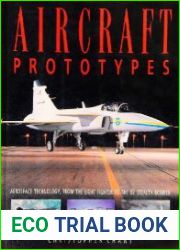 Aircraft Prototypes Aerospace Technology, from the Light Fighter to the B2 Stealth Bomber