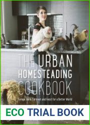 The Urban Homesteading Cookbook Forage, Farm, Ferment and Feast for a Better World