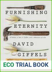 Furnishing Eternity A Father, a Son, a Coffin, and a Measure of Life