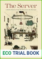 The Server A Media History from the Present to the Baroque