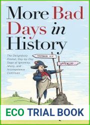 More Bad Days in History The Delightfully Dismal, Day-by-Day Saga of Ignominy, Idiocy, and Incompetence Continues