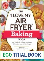 The "I Love My Air Fryer" Baking Book From Inside-Out Chocolate Chip Cookies to Calzones, 175 Quick and Easy Recipes