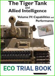 The Tiger Tank and Allied Intelligence Volume IV Capabilities and Performance