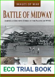 Battle of Midway America’s Decisive Strike in the Pacific in WWII (Images of War)