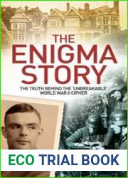 The Enigma Story The Truth Behind the |Unbreakable| World War II Cipher