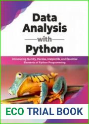 Data Analysis with Python Introducing NumPy, Pandas, Matplotlib, and Essential Elements of Python Programming