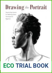 Drawing the Portrait Step-by-Step Lessons for Mastering Classic Techniques for Beginners