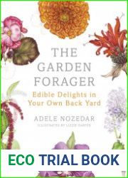 The Garden Forager Edible Delights in your Own Back Yard