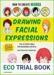 How to Create Manga Drawing Facial Expressions The Ultimate Bible for Beginning Artists (With Over 1,250 Illustrations)