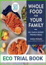 Whole Food for Your Family 100+ Simple, Budget-Friendly Meals
