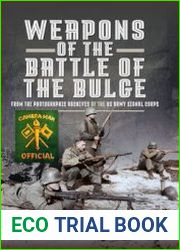 Weapons of the Battle of the Bulge From the Photographic Archives of the US Army Signal Corps