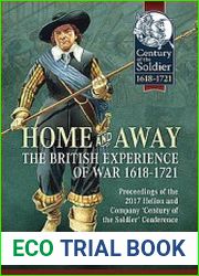 Home and Away The British Experience of War 1618-1721 (Century of the Soldier 1618-1721 №29)