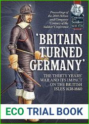 Britain Turned Germany The Thirty Years’ War and its Impact on the British Isles 1638-1660 (Century of the Soldier 1618-1721)