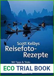 Scott Kelbys Reisefoto-Rezepte 180 Tipps & Tricks fur die schonsten Urlaubsfotos