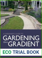 Gardener|s Guide to Gardening on a Gradient Designing and Establishing Sloping Gardens