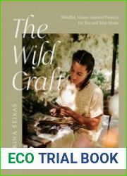 The Wild Craft Mindful, Nature-Inspired Projects for You and Your Home