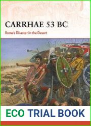 Carrhae 53 BC Rome’s Disaster in the Desert (Osprey Campaign 382)