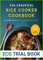 The Essential Rice Cooker Cookbook Take Your Appliance Beyond the Rice with 60 Complete Meals Made Perfect Every Time