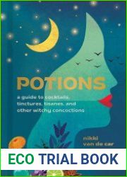 Potions A Guide to Cocktails, Tinctures, Tisanes, and Other Witchy Concoctions