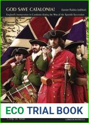 God Save Catalonia England’s Intervention in Catalonia During the War of the Spanish Succession