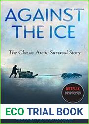 Against the Ice The Classic Arctic Survival Story
