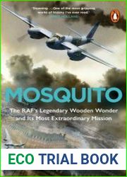 Mosquito The RAF|s Legendary Wooden Wonder and its Most Extraordinary Mission