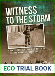 Witness to the Storm A Jewish Journey from Nazi Berlin to the 82nd Airborne, 1920–1945