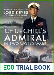 Churchill|s Admiral in Two World Wars Admiral of the Fleet Lord Keyes of Zeebrugge & Dover GCB KCVO CMG DSO