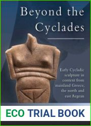 Beyond the Cyclades Early Cycladic Sculpture in Context from Mainland Greece, the North and East Aegean