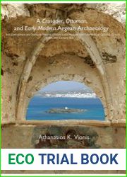 A crusader, Ottoman, and early modern Aegean archaeology built environment and domestic material culture in the Medieval and Post-Medieval cyclades, Greece (13th-20th Centuries AD)