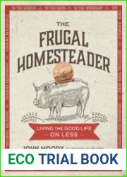 The Frugal Homesteader Living the Good Life on Less