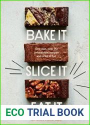 Bake It. Slice It. Eat It. One Pan, Over 90 Unbeatable Recipes and a Lot of Fun