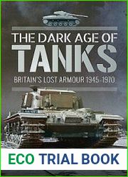 The Dark Age of Tanks Britains Lost Armour 1945-1970