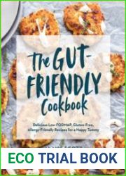 The Gut-Friendly Cookbook Delicious Low-FODMAP, Gluten-Free, Allergy-Friendly Recipes for a Happy Tummy