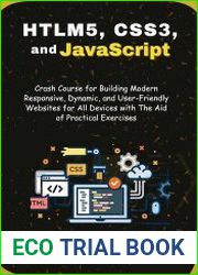 HTML5, CSS3, and javascript Crash Course for Building Modern Responsive, Dynamic, User-Friendly Websites for All Devices with The Aid of Practical Exercises