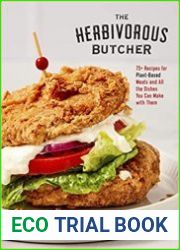 The Herbivorous Butcher Cookbook 75+ Recipes for Plant-Based Meats and All the Dishes You Can Make with Them
