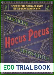 Unofficial Hocus Pocus Cross-Stitch 25 Patterns and Designs for Works of Art You Can Make Yourself for Year-Round Halloween Decor