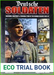 Deutsche Soldaten Uniforms, Equipment and Personal Items of the German Soldier 1939-1945