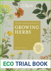 The Kew Gardener|s Guide to Growing Herbs The art of science to grow your own herbs
