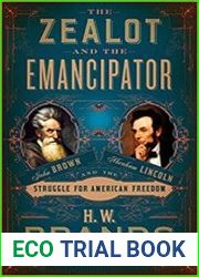 The Zealot and the Emancipator John Brown, Abraham Lincoln, and the Struggle for American Freedom