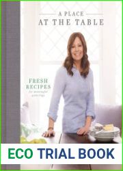 A Place at the Table Fresh Recipes for Meaningful Gatherings