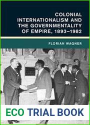Colonial Internationalism and the Governmentality of Empire, 1893–1982 - BOOKS - HISTORY
